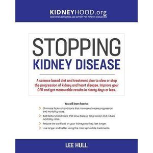 Stopping Kidney Disease: A science based treatment plan to use your doctor, drug